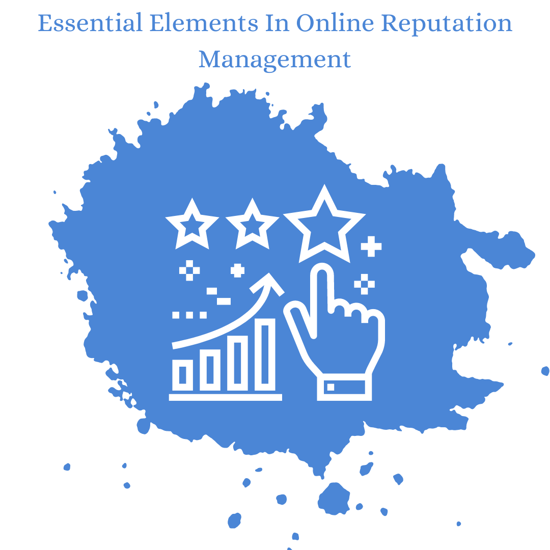 Essential Elements In Online Reputation Management